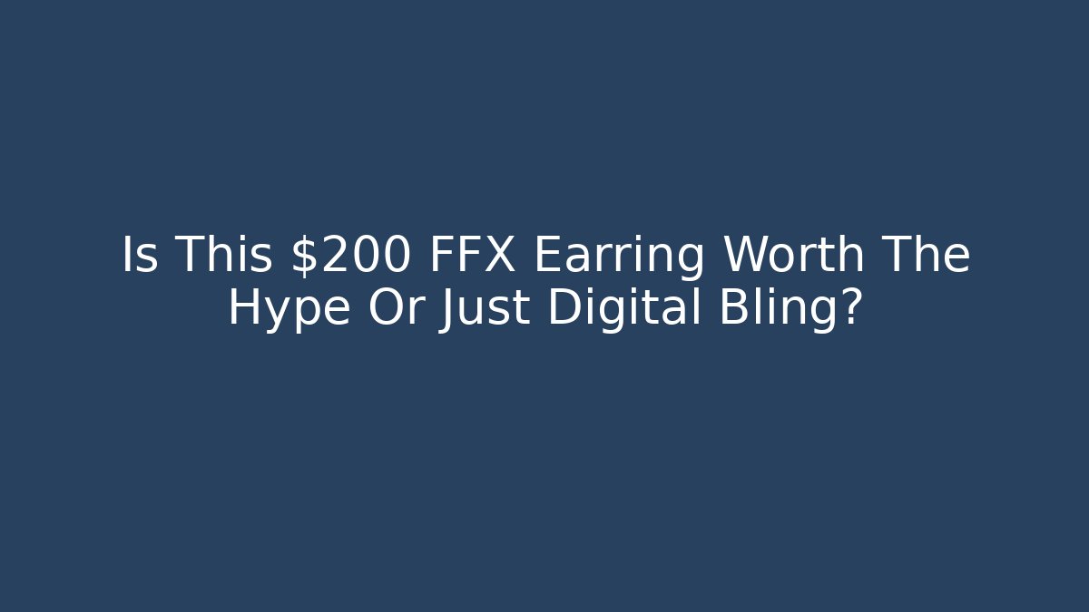 Is This $200 FFX Earring Worth The Hype Or Just Digital Bling?