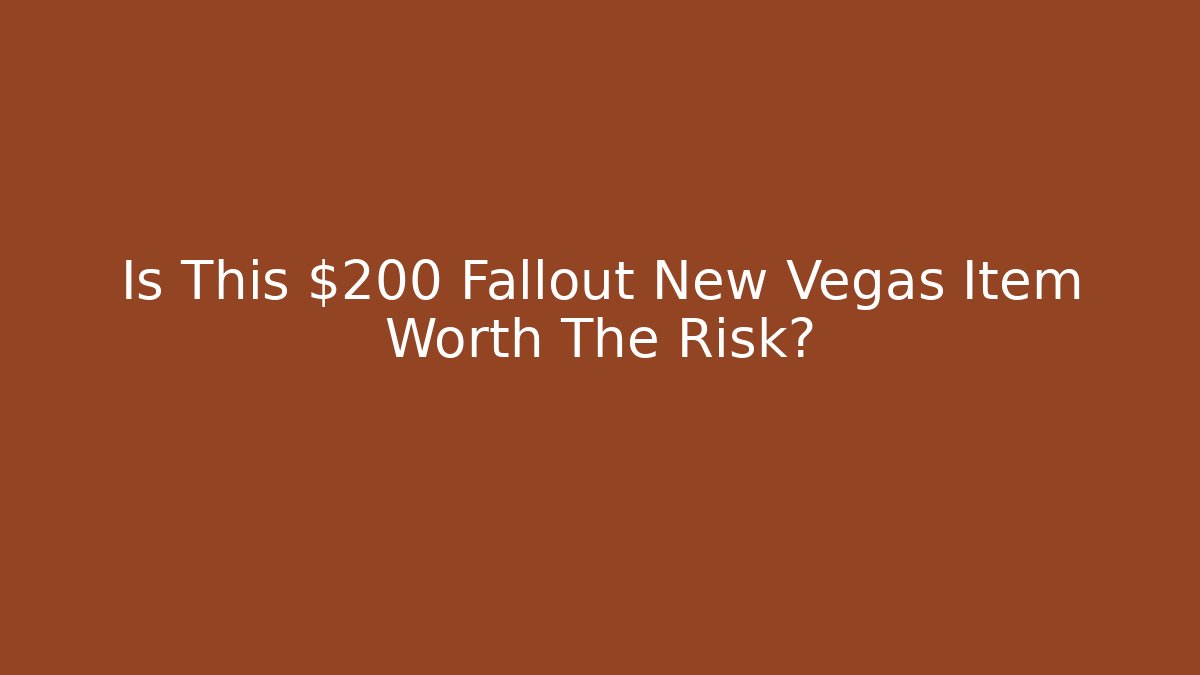 Is This $200 Fallout New Vegas Item Worth The Risk?