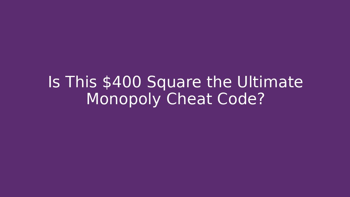 Is This $400 Square the Ultimate Monopoly Cheat Code?