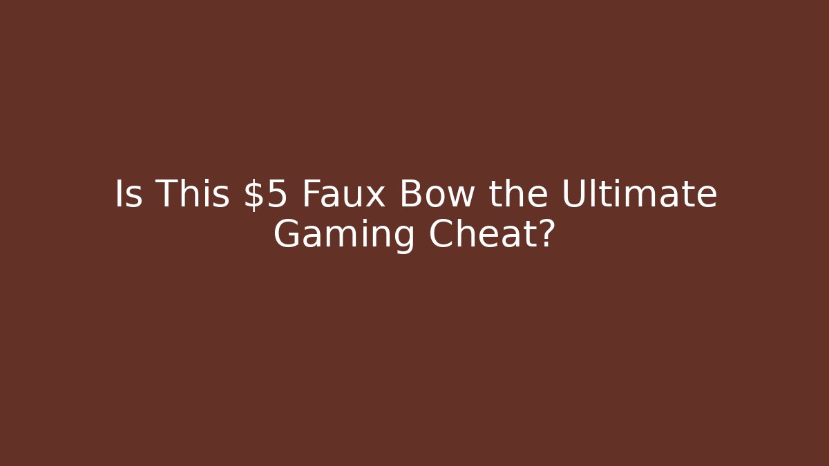 Is This $5 Faux Bow the Ultimate Gaming Cheat?