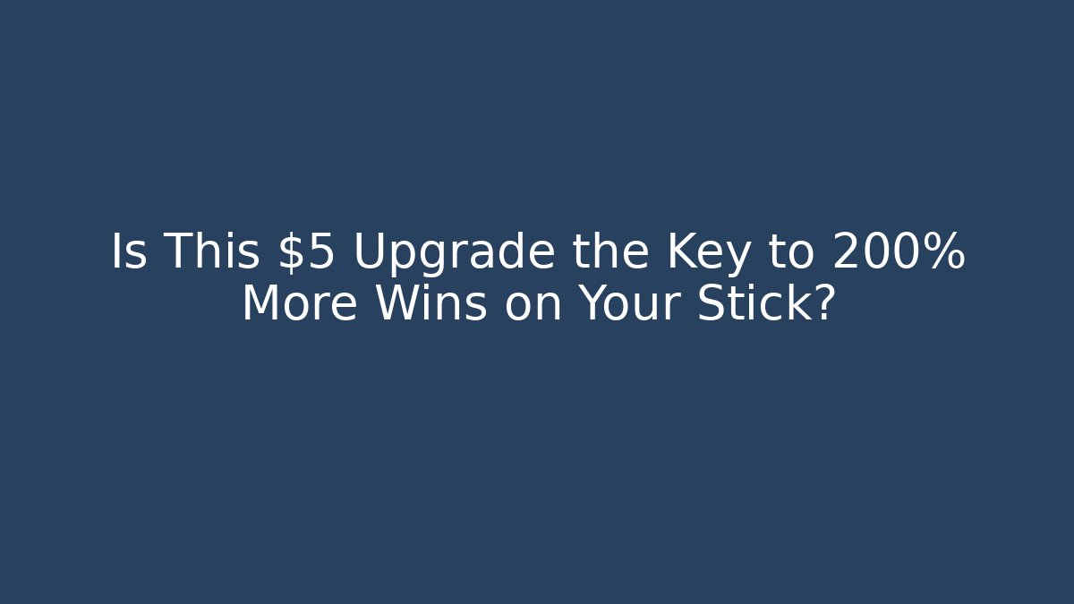 Is This $5 Upgrade the Key to 200% More Wins on Your Stick?