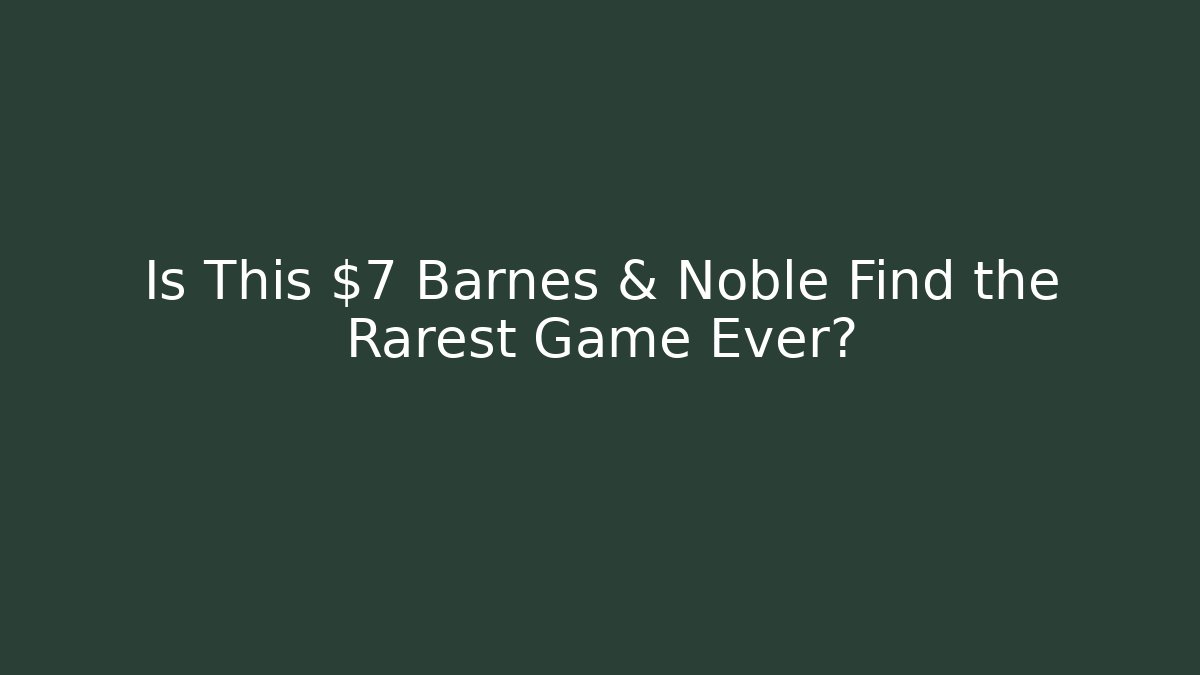 Is This $7 Barnes & Noble Find the Rarest Game Ever?
