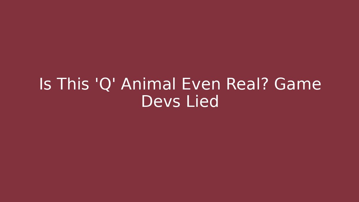 Is This 'Q' Animal Even Real? Game Devs Lied