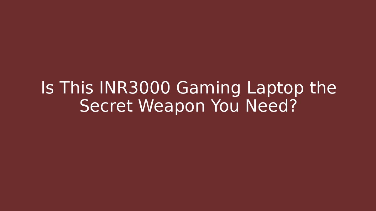 Is This ₹3000 Gaming Laptop the Secret Weapon You Need?