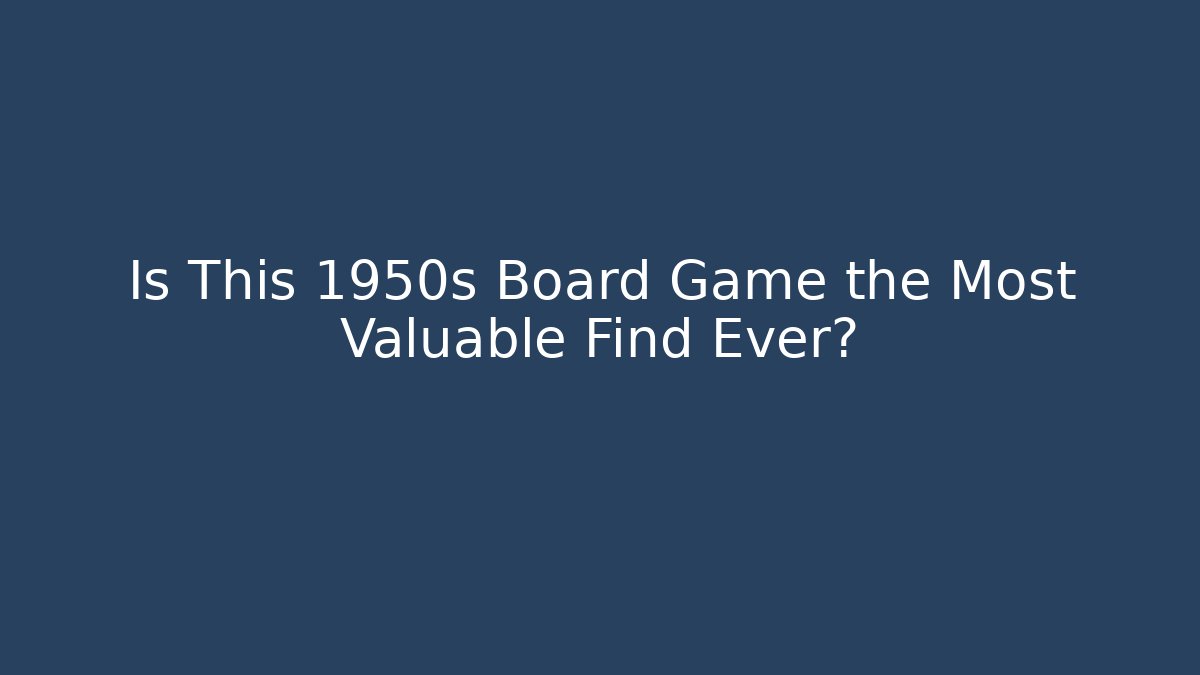 Is This 1950s Board Game the Most Valuable Find Ever?