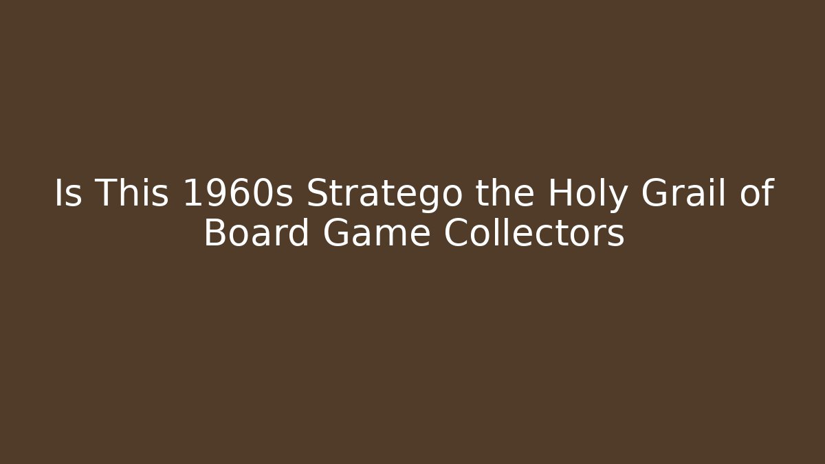 Is This 1960s Stratego the Holy Grail of Board Game Collectors