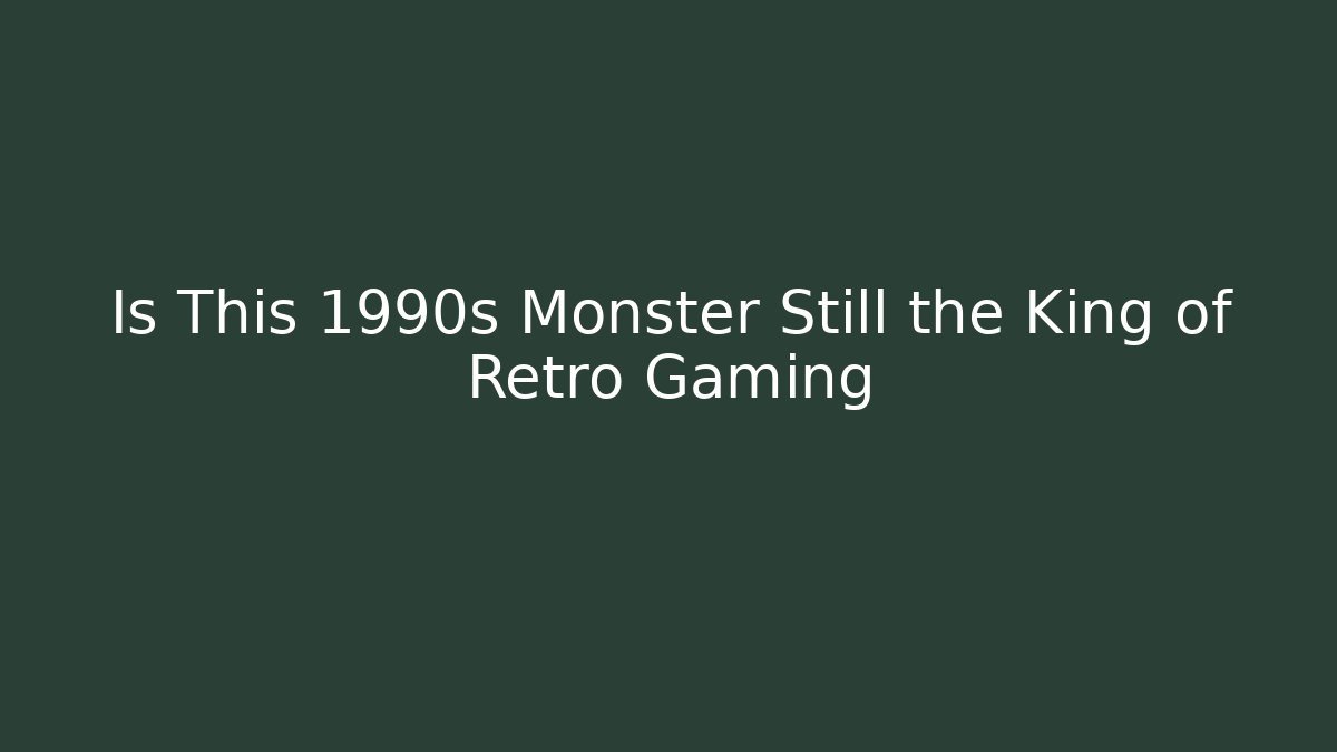 Is This 1990s Monster Still the King of Retro Gaming