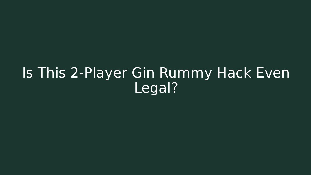 Is This 2-Player Gin Rummy Hack Even Legal?