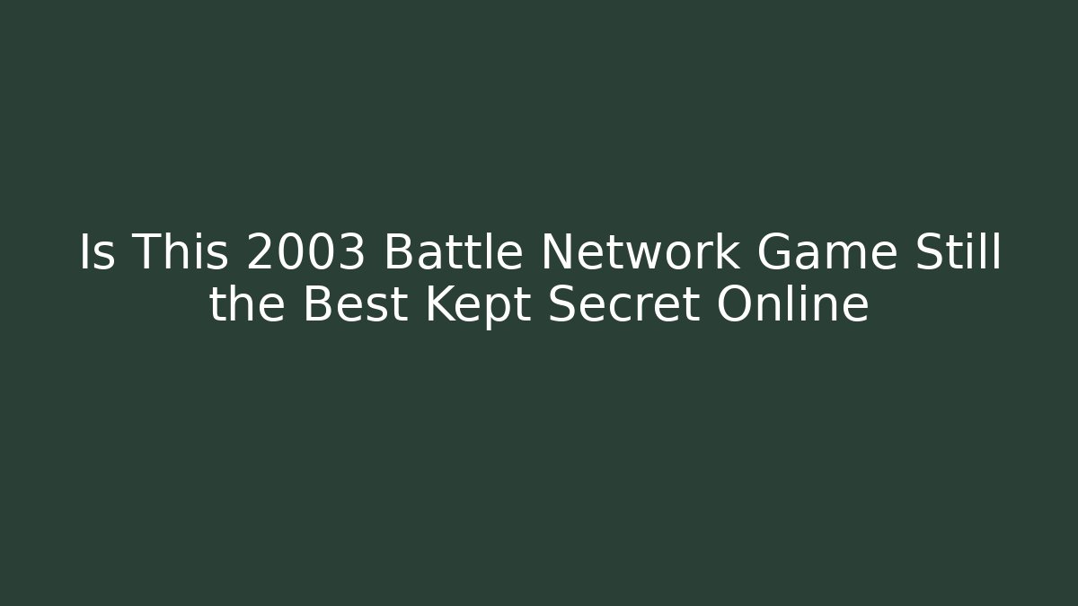 Is This 2003 Battle Network Game Still the Best Kept Secret Online