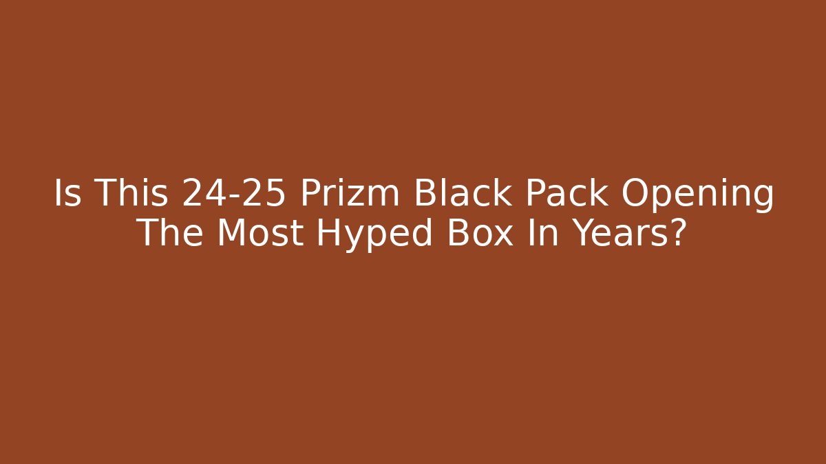 Is This 24-25 Prizm Black Pack Opening The Most Hyped Box In Years?