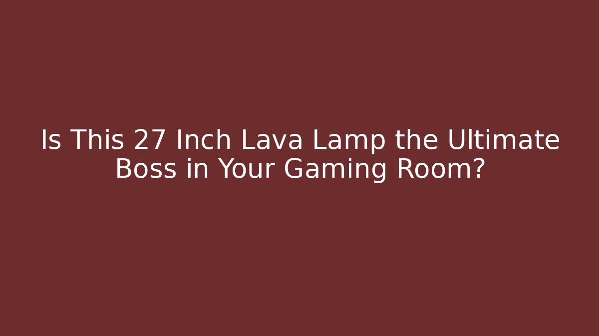 Is This 27 Inch Lava Lamp the Ultimate Boss in Your Gaming Room?