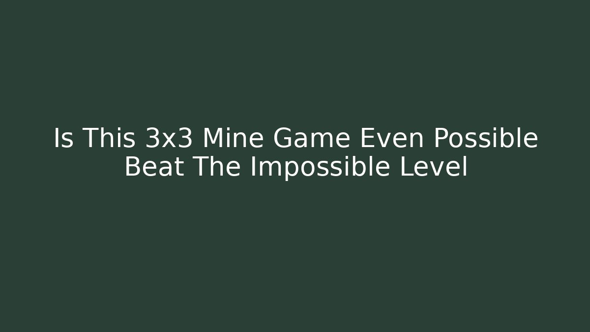 Is This 3x3 Mine Game Even Possible Beat The Impossible Level