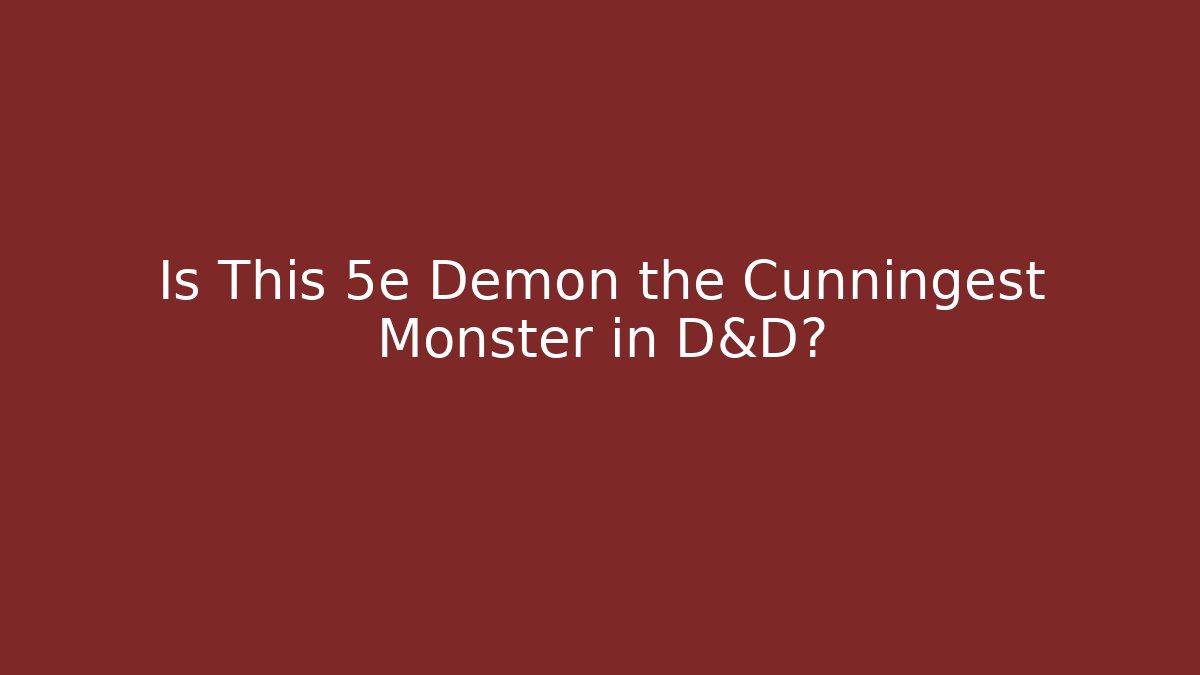 Is This 5e Demon the Cunningest Monster in D&D?