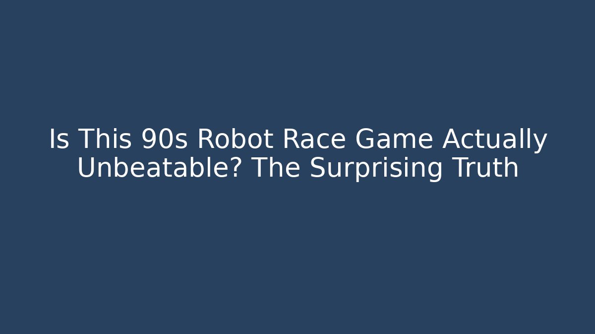 Is This 90s Robot Race Game Actually Unbeatable? The Surprising Truth