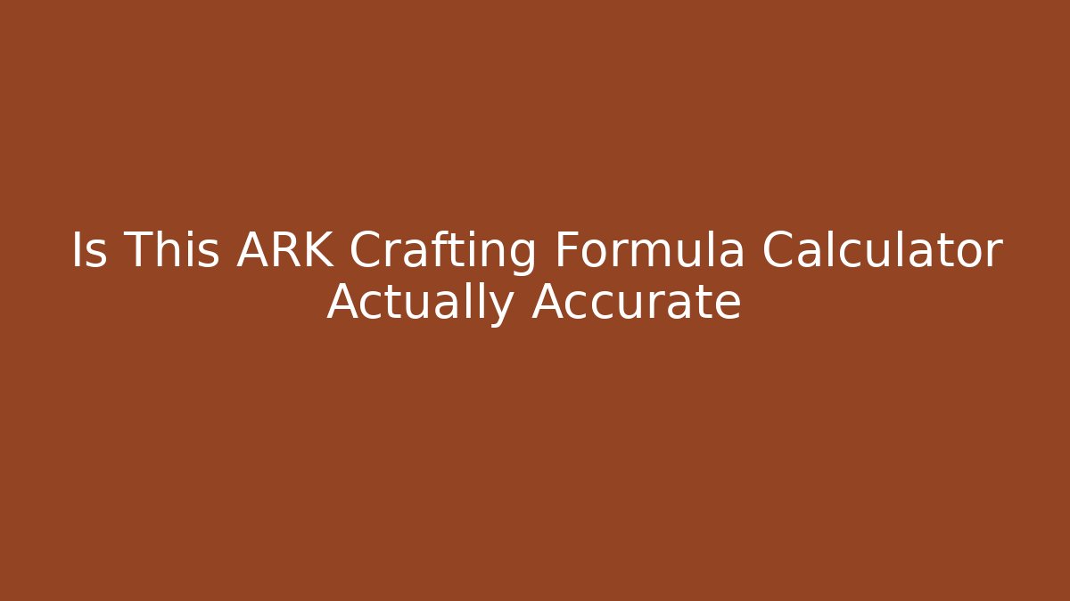 Is This ARK Crafting Formula Calculator Actually Accurate - Critter Realm