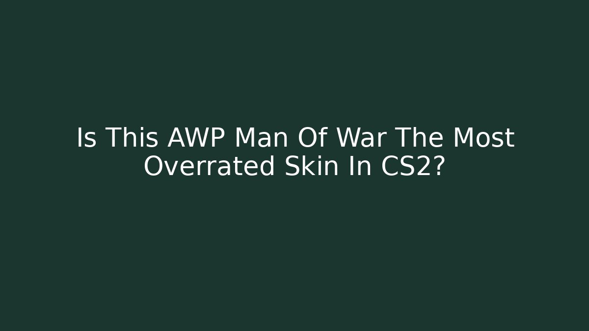 Is This AWP Man Of War The Most Overrated Skin In CS2?