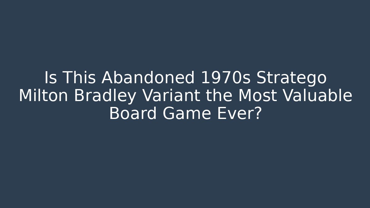 Is This Abandoned 1970s Stratego Milton Bradley Variant the Most Valuable Board Game Ever?