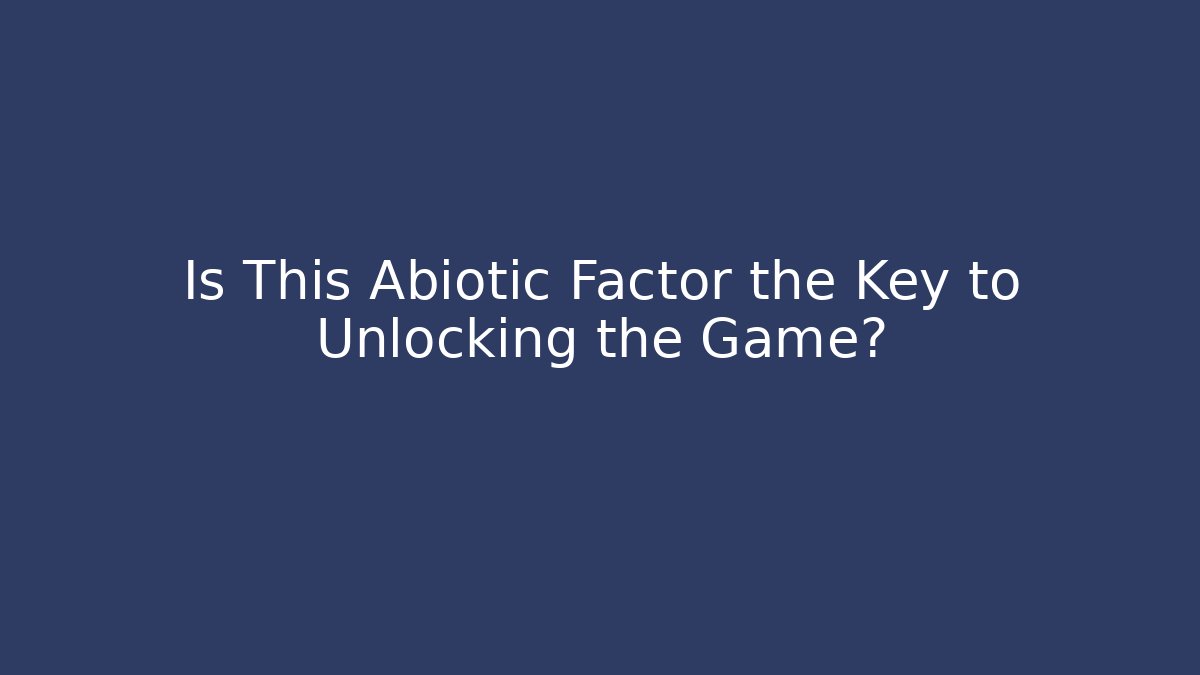 Is This Abiotic Factor the Key to Unlocking the Game?