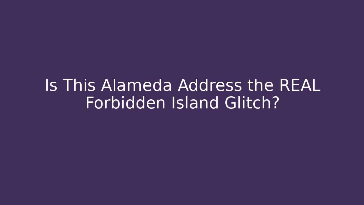 Is This Alameda Address the REAL Forbidden Island Glitch?