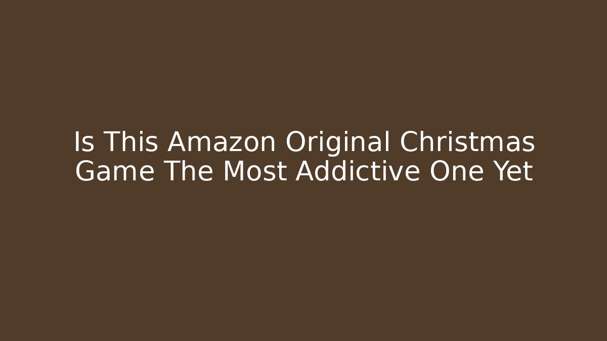 Is This Amazon Original Christmas Game The Most Addictive One Yet