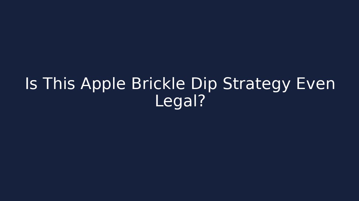 Is This Apple Brickle Dip Strategy Even Legal?