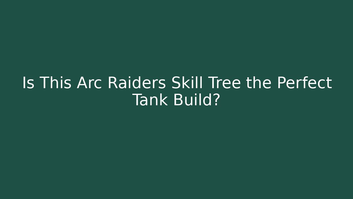 Is This Arc Raiders Skill Tree the Perfect Tank Build? - Critter Realm
