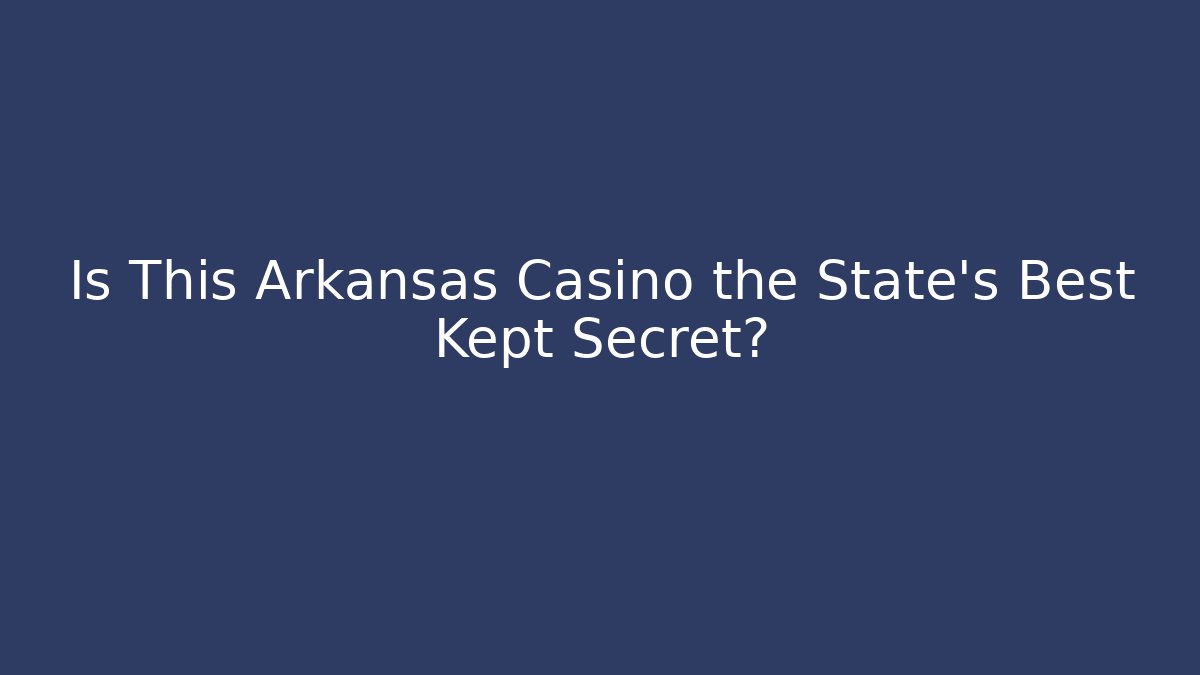 Is This Arkansas Casino the State's Best Kept Secret?