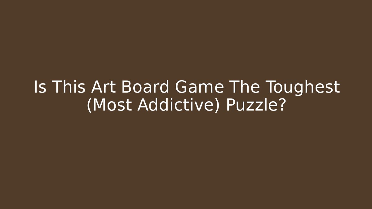 Is This Art Board Game The Toughest (Most Addictive) Puzzle?