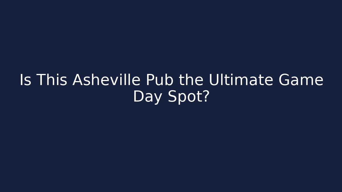 Is This Asheville Pub the Ultimate Game Day Spot?