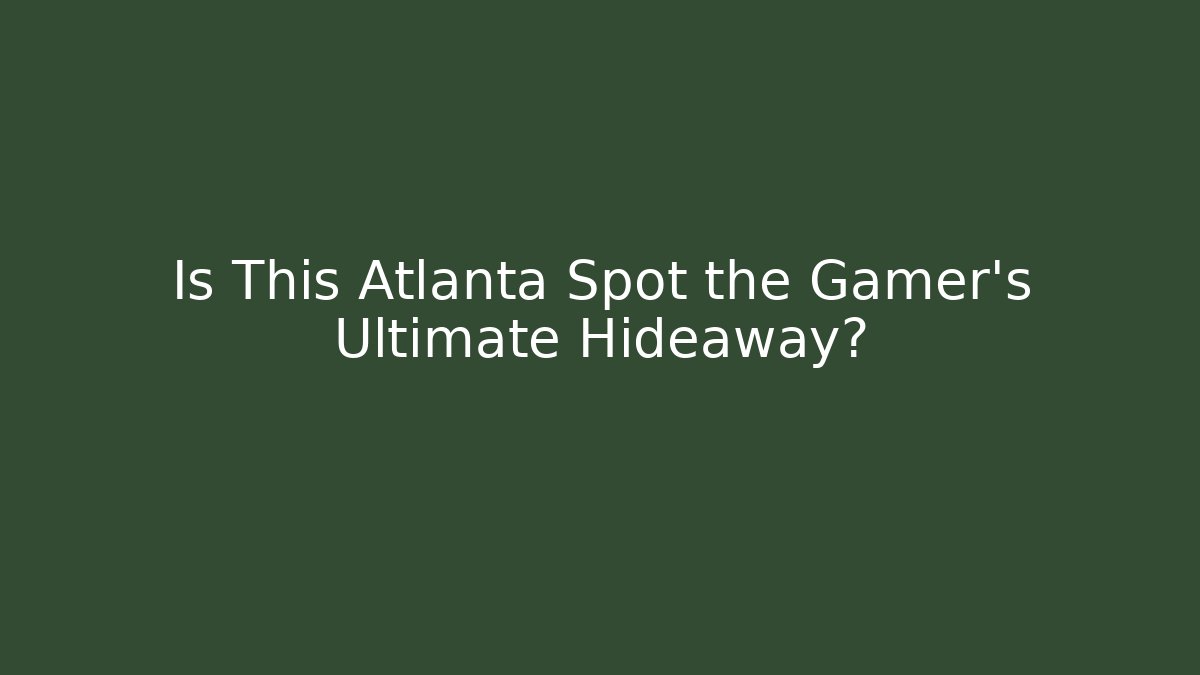 Is This Atlanta Spot the Gamer's Ultimate Hideaway?