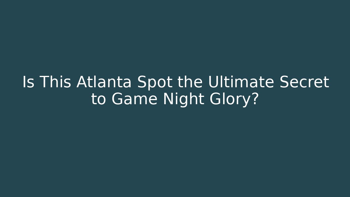 Is This Atlanta Spot the Ultimate Secret to Game Night Glory?