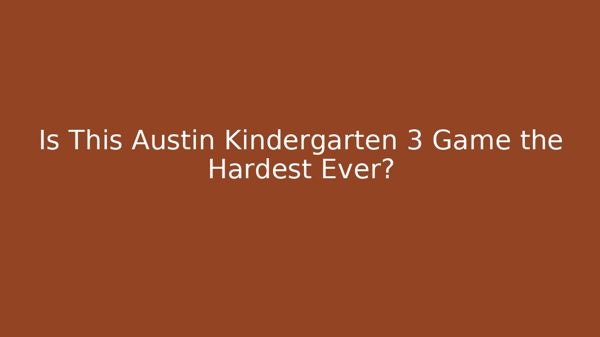 Is This Austin Kindergarten 3 Game the Hardest Ever?