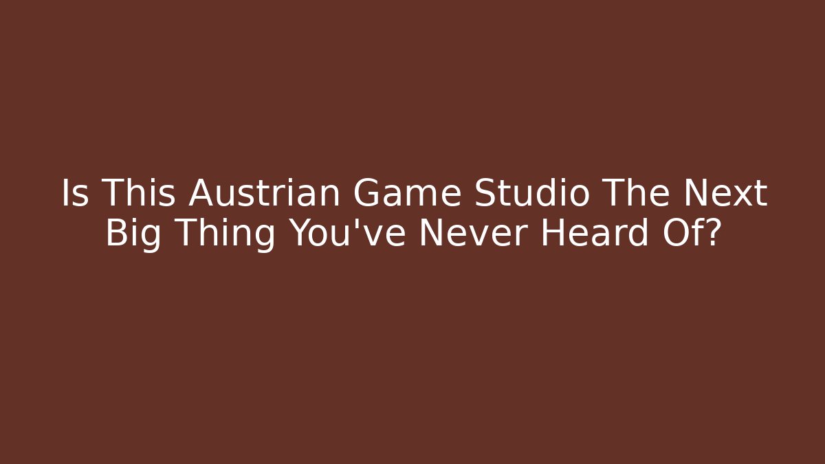 Is This Austrian Game Studio The Next Big Thing You've Never Heard Of?