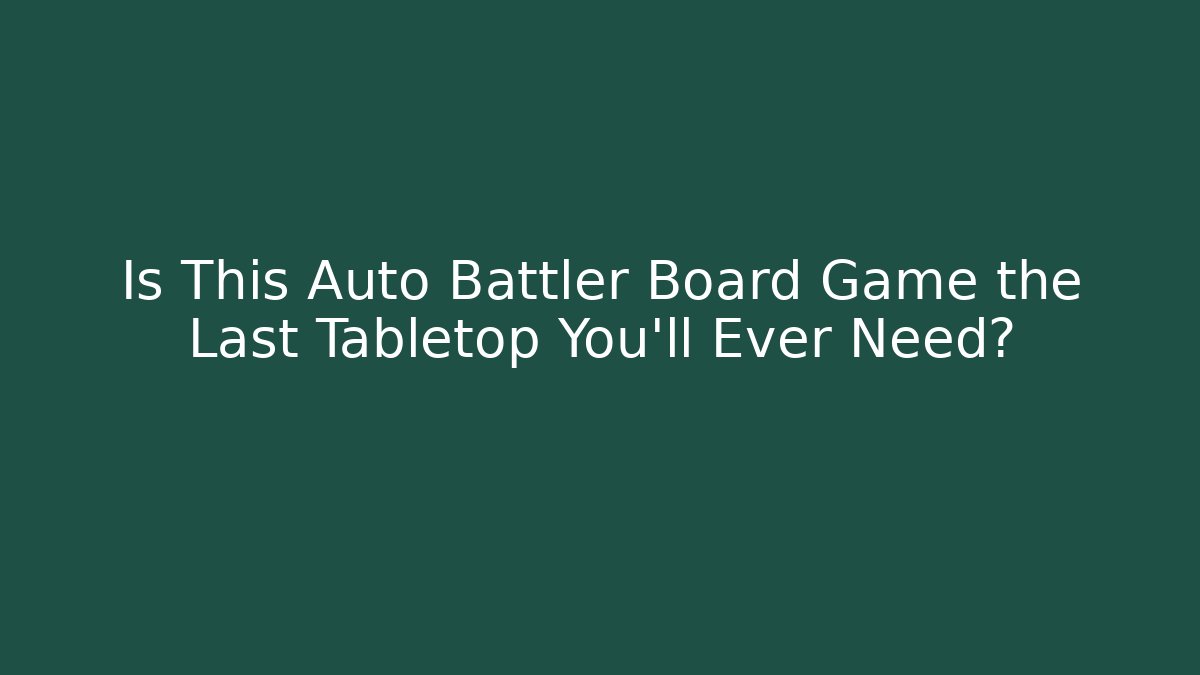Is This Auto Battler Board Game the Last Tabletop You'll Ever Need? - Critter Realm