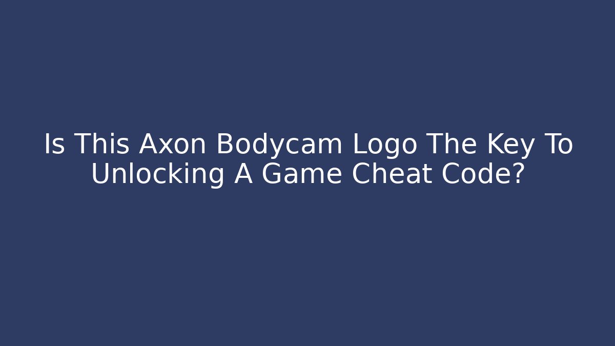 Is This Axon Bodycam Logo The Key To Unlocking A Game Cheat Code?