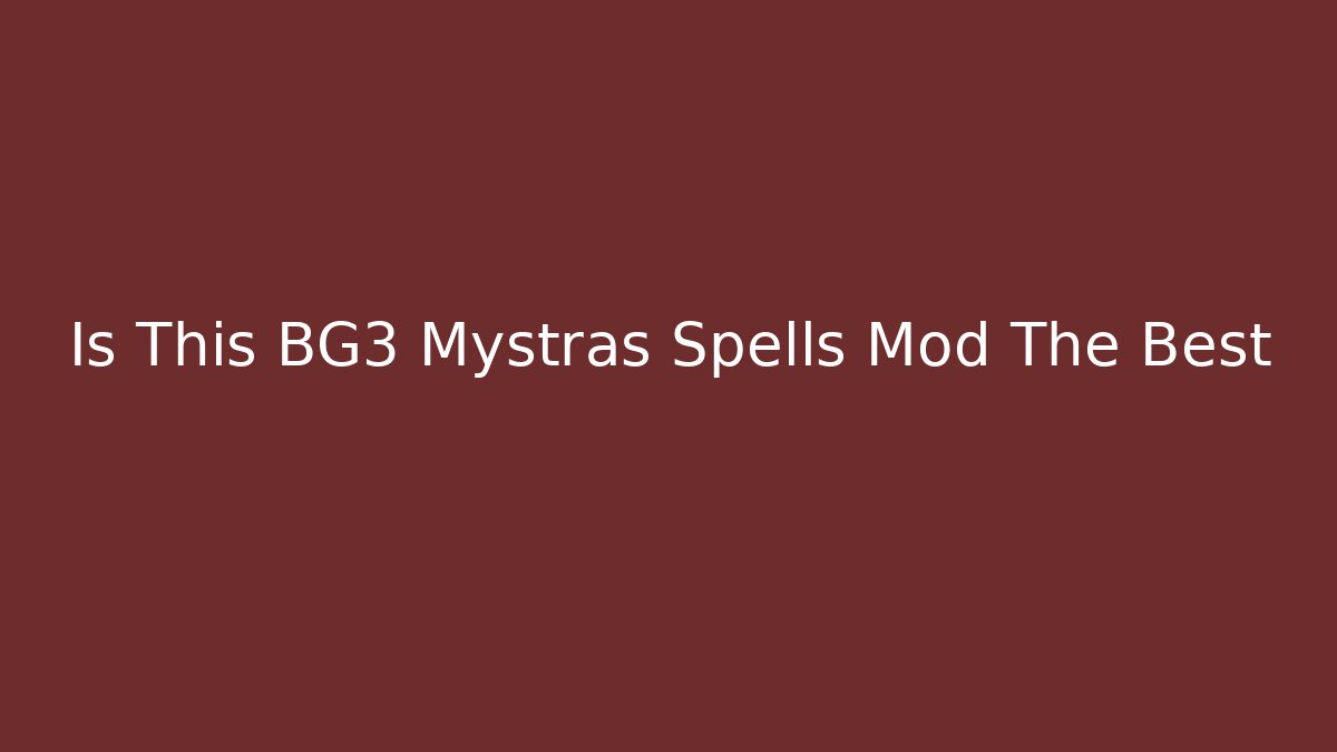 Is This BG3 Mystras Spells Mod The Best