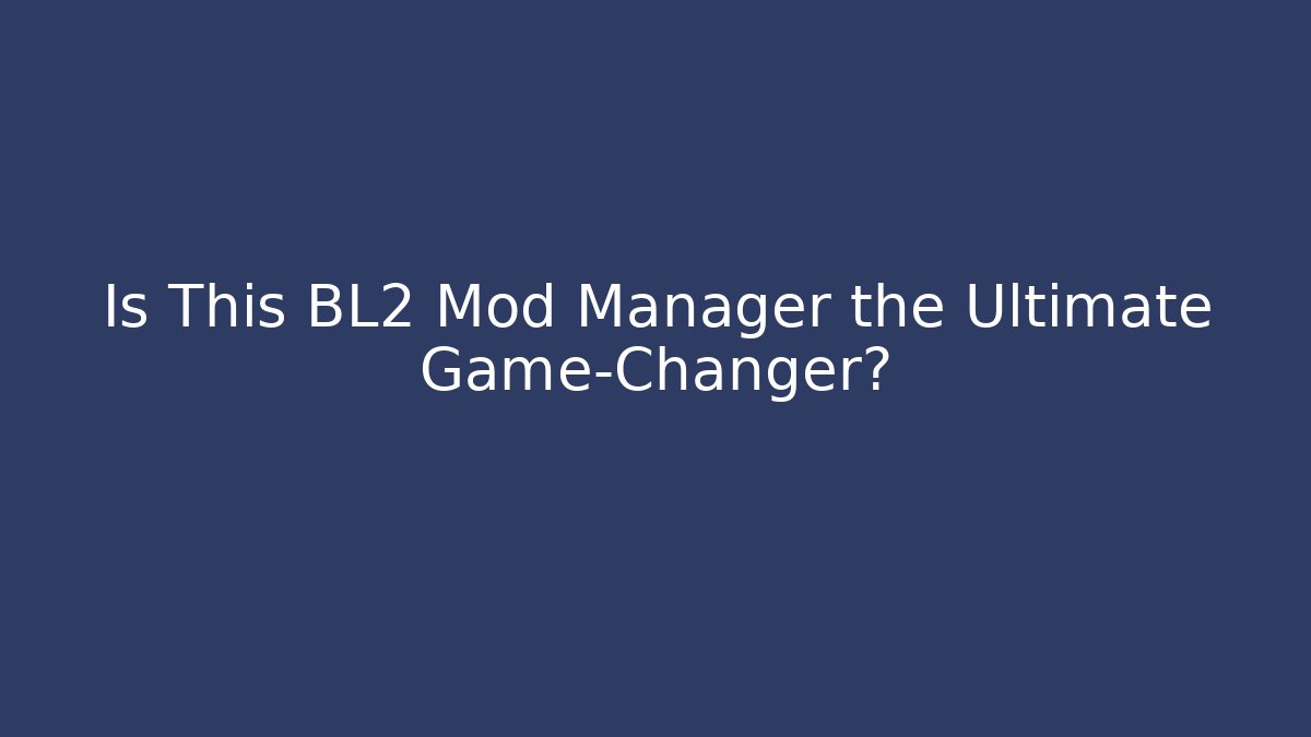 Is This BL2 Mod Manager the Ultimate Game-Changer?