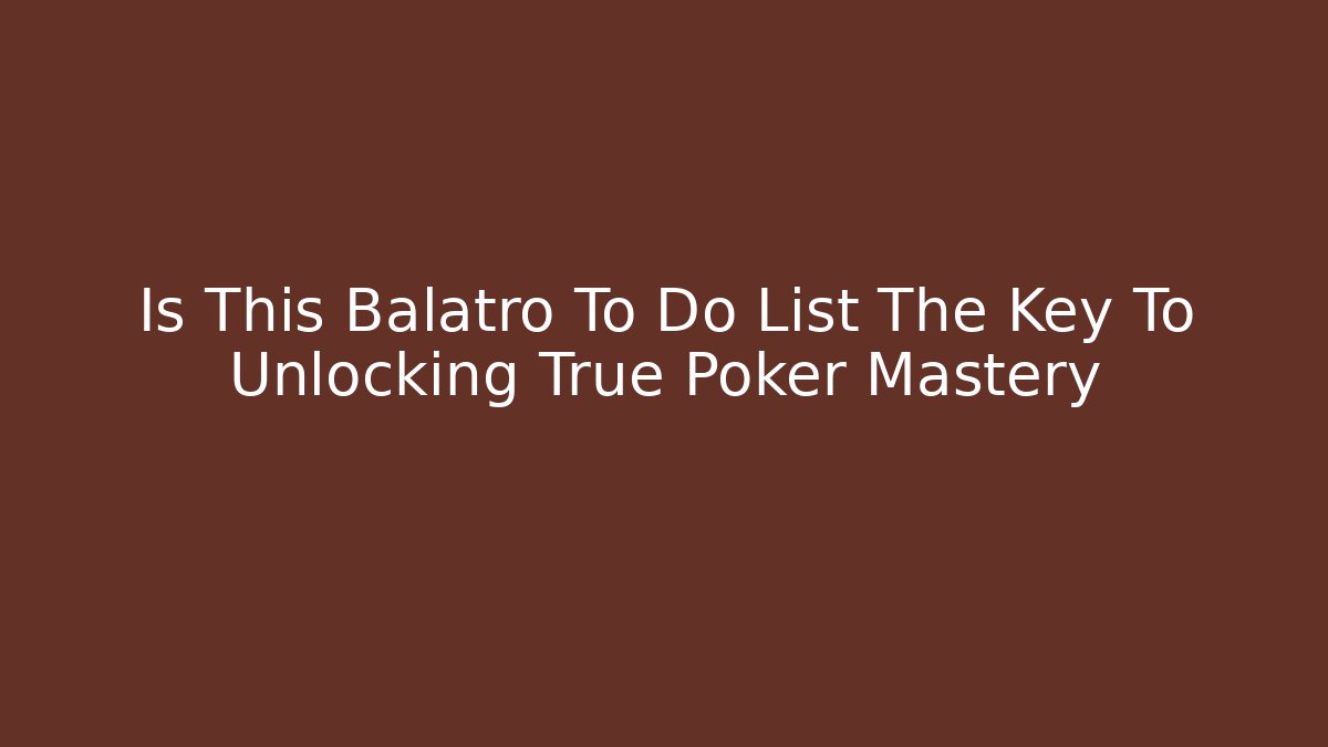 Is This Balatro To Do List The Key To Unlocking True Poker Mastery