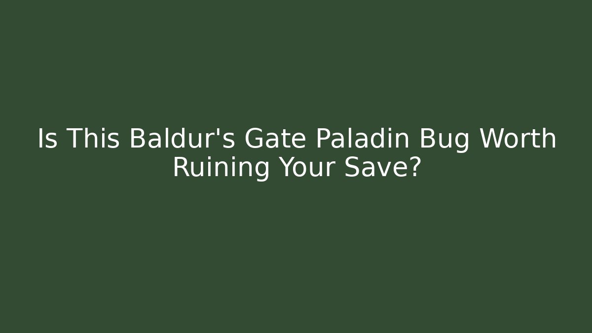 Is This Baldur's Gate Paladin Bug Worth Ruining Your Save?
