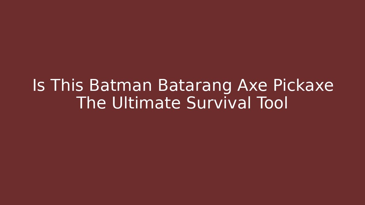 Is This Batman Batarang Axe Pickaxe The Ultimate Survival Tool