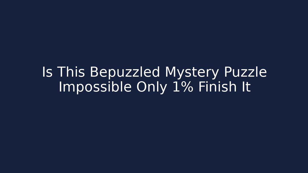 Is This Bepuzzled Mystery Puzzle Impossible Only 1% Finish It