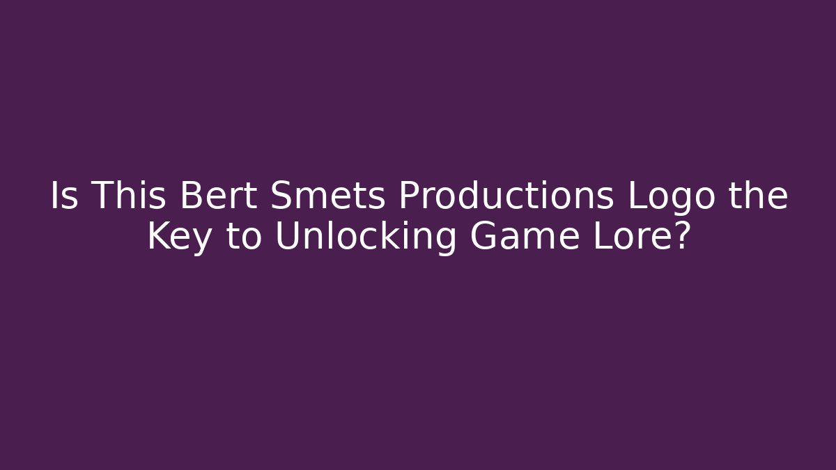 Is This Bert Smets Productions Logo the Key to Unlocking Game Lore?