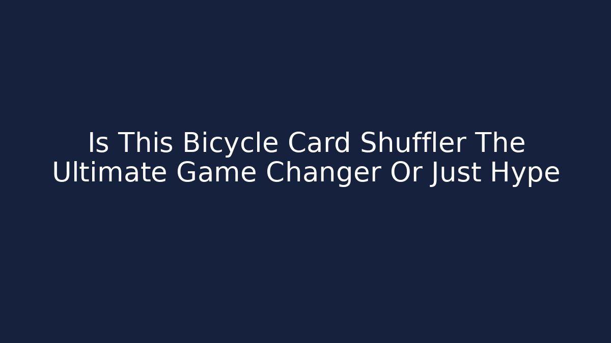 Is This Bicycle Card Shuffler The Ultimate Game Changer Or Just Hype