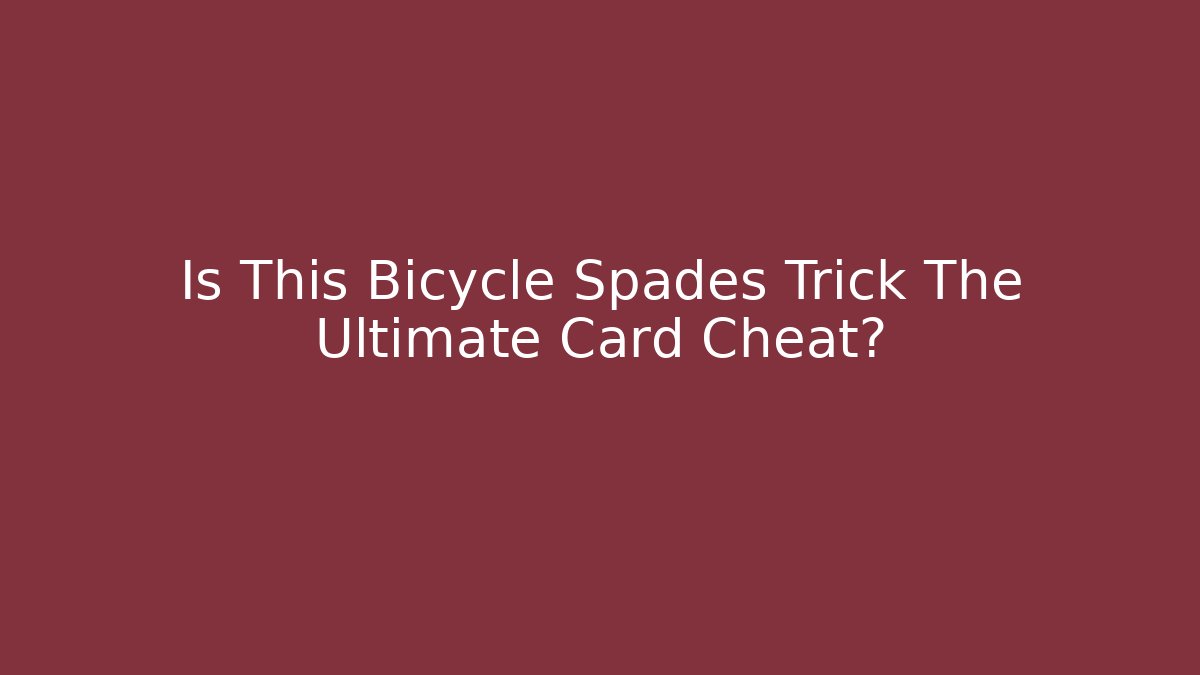 Is This Bicycle Spades Trick The Ultimate Card Cheat?