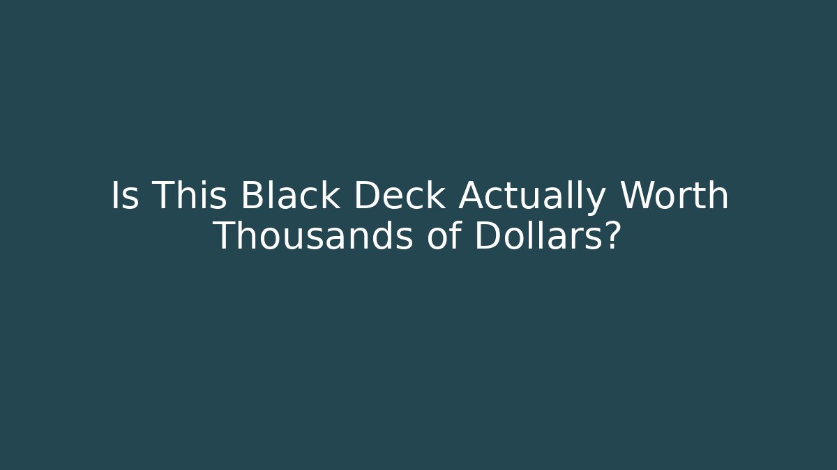 Is This Black Deck Actually Worth Thousands of Dollars?