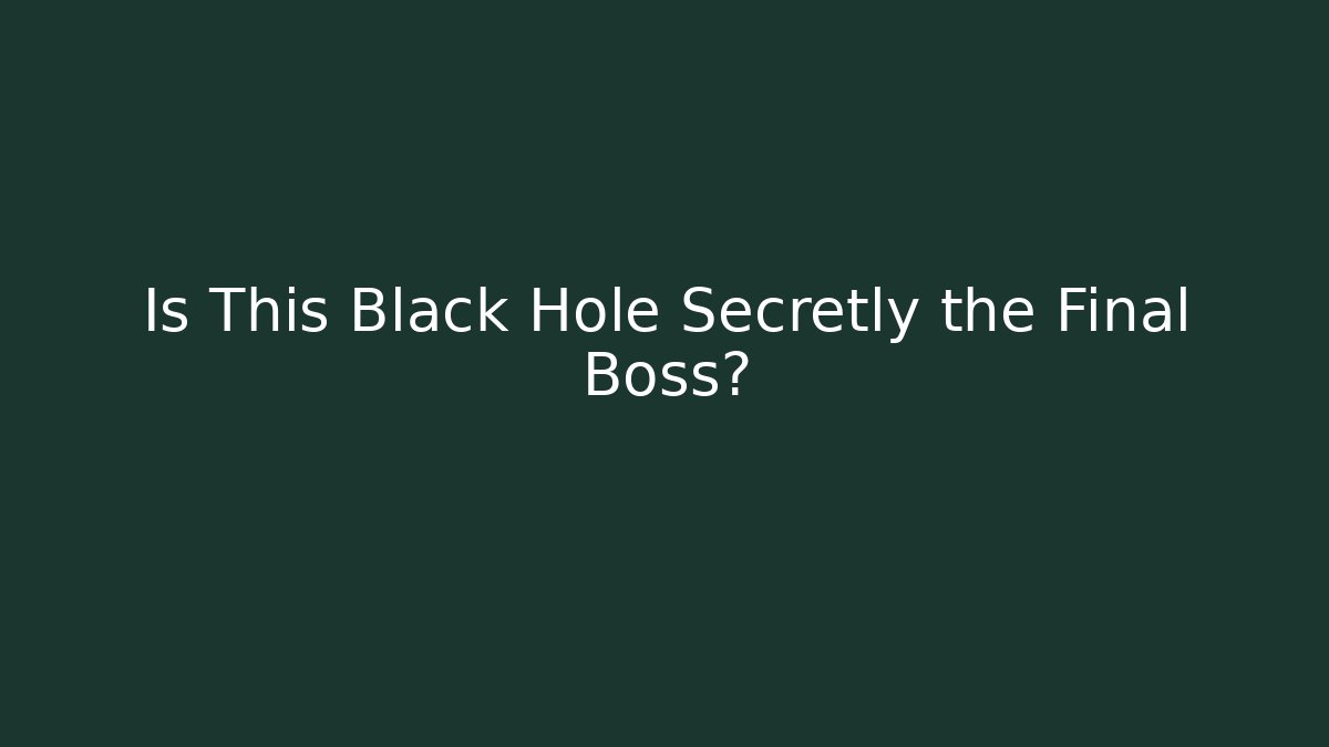 Is This Black Hole Secretly the Final Boss?