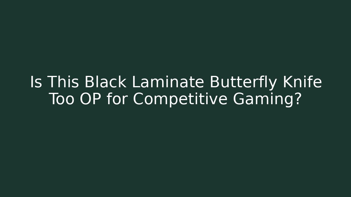 Is This Black Laminate Butterfly Knife Too OP for Competitive Gaming?
