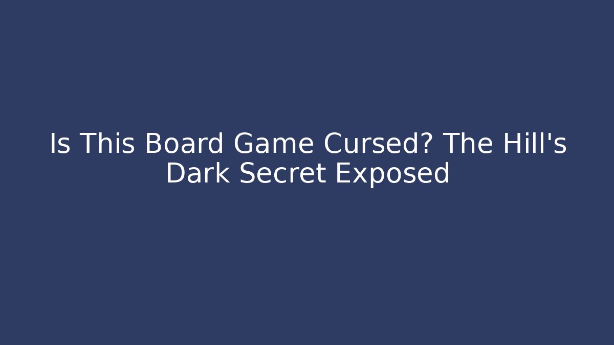 Is This Board Game Cursed? The Hill's Dark Secret Exposed