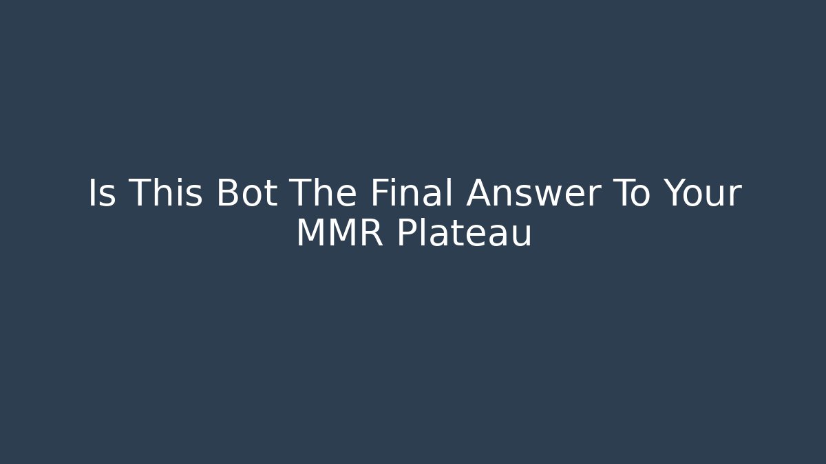 Is This Bot The Final Answer To Your MMR Plateau