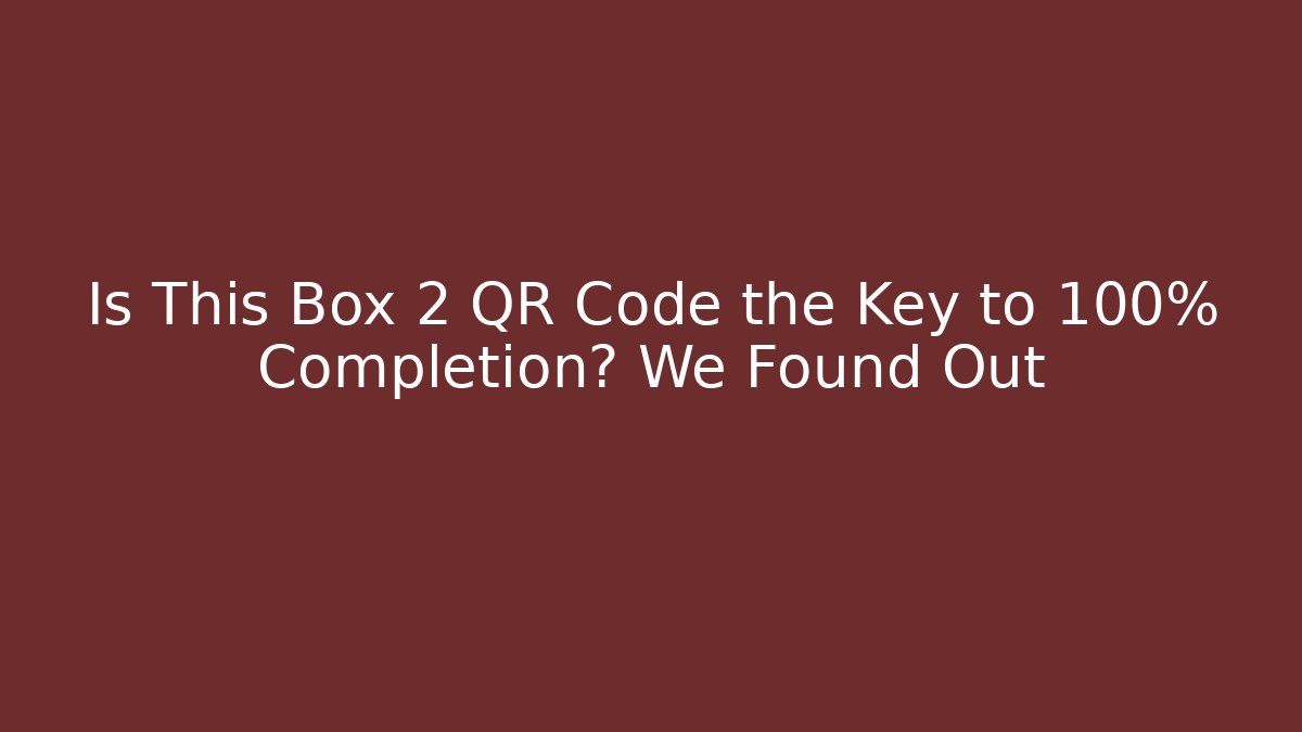 Is This Box 2 QR Code the Key to 100% Completion? We Found Out - Critter Realm